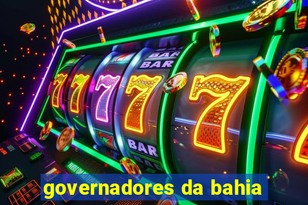 governadores da bahia